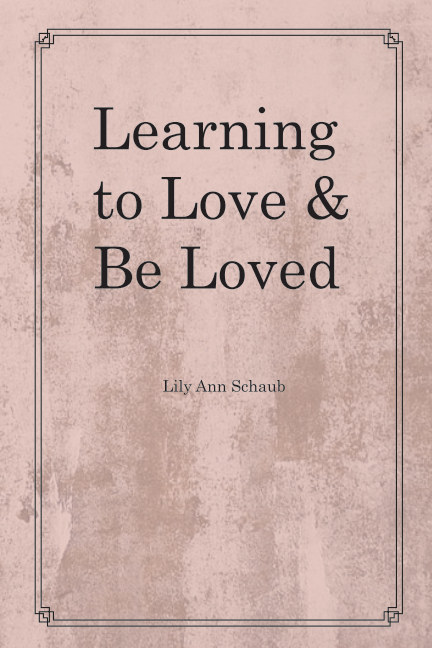 Learning To Love And Be Loved By Lily Ann Schaub Blurb Books Australia