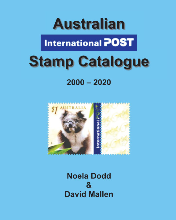 Australian International Post Stamp Catalogue (2000 2020) by Noela